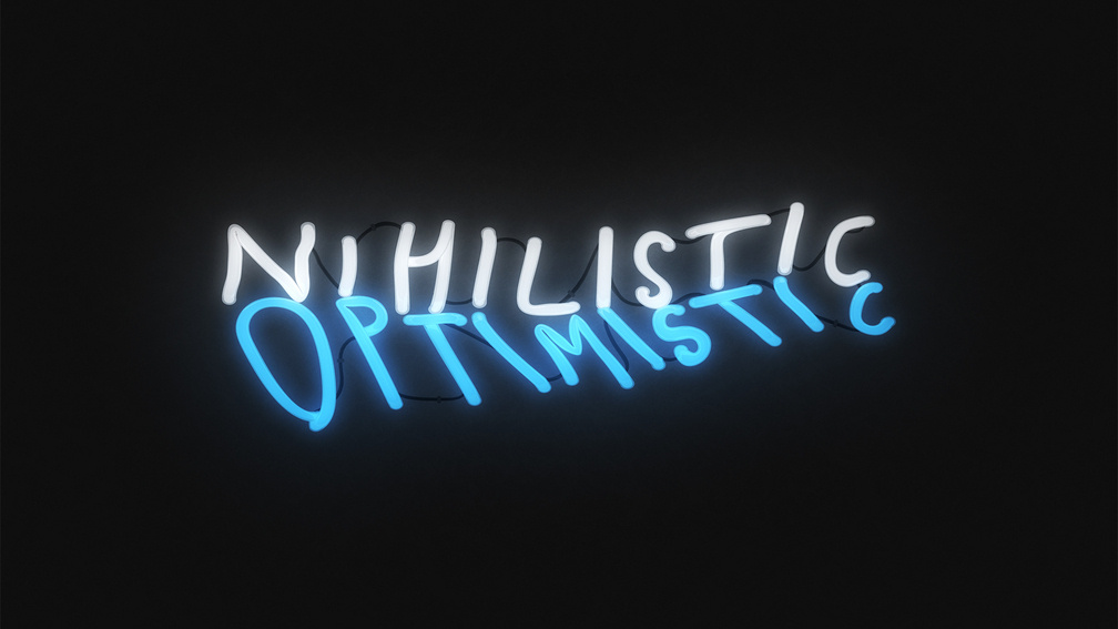 Nihilistic Optimistic